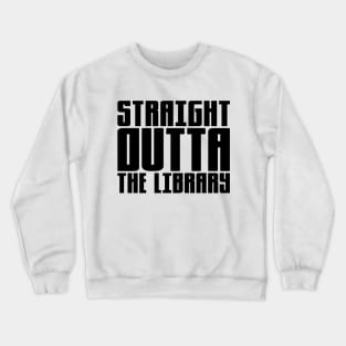 Straight Outta The Library Crewneck Sweatshirt